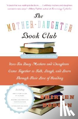 Dodson, Shireen - The Mother-Daughter Book Club REV Ed.: How Ten Busy Mothers and Daughters Came Together to Talk, Laugh, and Learn Through Their Love of Reading
