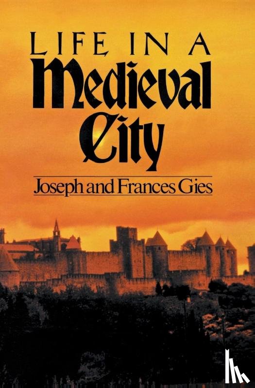 Gies, Frances, Gies, Joseph - Life in a Medieval City