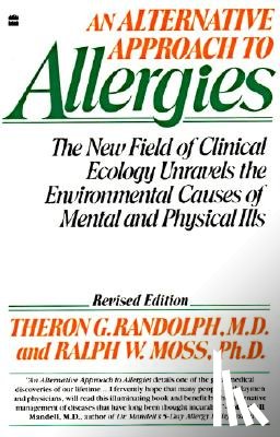 Randolph, Theron G. - An Alternative Approach to Allergies: The New Field of Clinical Ecology Unravels the Environmental Causes of