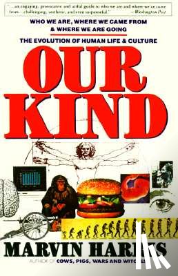 Harris, Marvin - Our Kind: Who We Are, Where We Came From, Where We Are Going
