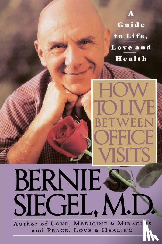 Siegel, Bernie S. - How to Live Between Office Visits