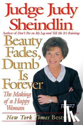 Sheindlin, Judy - Beauty Fades, Dumb is Forever