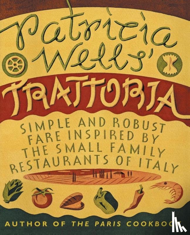 Wells, Patricia, Rothfeld, Steven - Patricia Wells' Trattoria