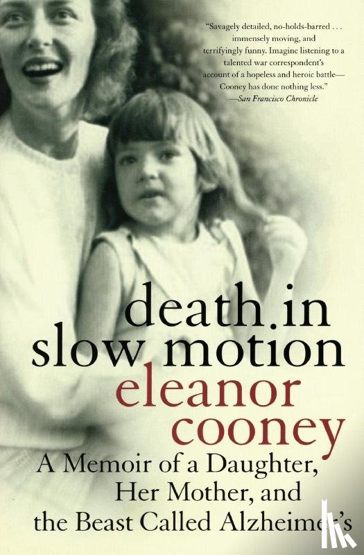 Cooney, Elanor - Death In Slow Motion A Memoir of a Daughter, Her Mother and the Beast Called Alzheimer's