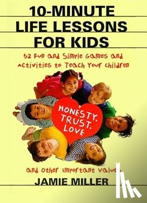 Miller, Jamie - 10 Minute Life Lessons For Kids