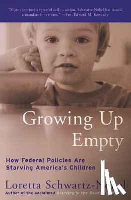 Schwartz-Nobel, Loretta - Growing Up Empty: How Federal Policies Are Starving America's Children
