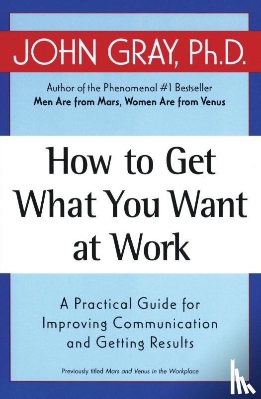 Gray, John - How to Get What You Want at Work