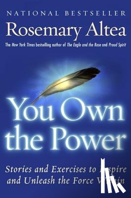 Altea, Rosemary - You Own the Power: Stories and Exercises to Inspire and Unleash the Force Within