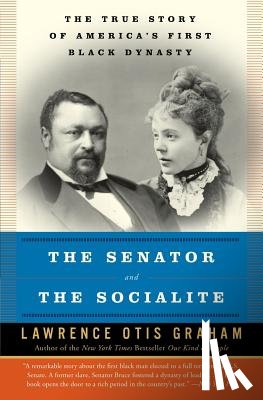 Graham, Lawrence Otis - The Senator and the Socialite: The True Story of America's First Black Dynasty