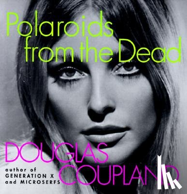 Coupland, Douglas - Polaroids from the Dead