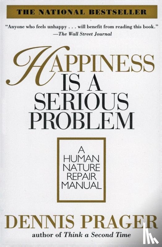 Prager, Dennis - Happiness Is A Serious Problem
