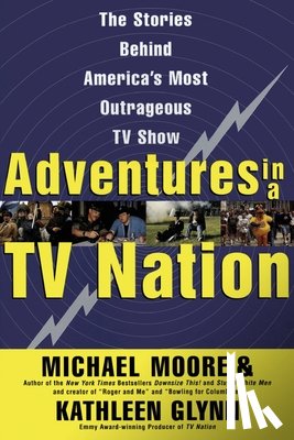 Moore, Michael - Adventures in a TV Nation