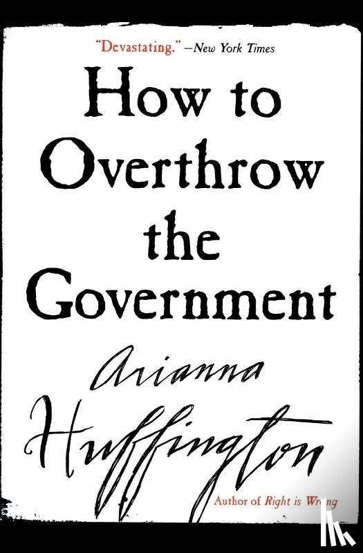Huffington, Ariana S - How to Overthrow the Government