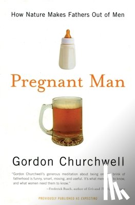 Churchwell, Gordon - Pregnant Man: How Nature Makes Fathers Out of Men