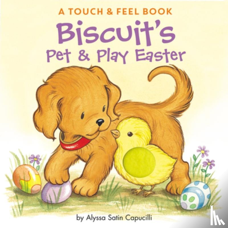 Capucilli, Alyssa Satin - Biscuit's Pet & Play Easter: A Touch & Feel Book: An Easter and Springtime Book for Kids