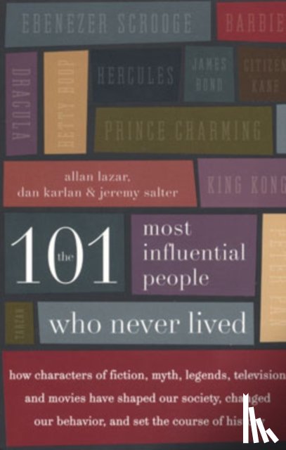 Lazar, Allan, Karlan, Dan, Salter, Jeremy - The 101 Most Influential People Who Never Lived