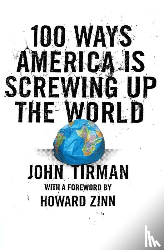 Tirman, John - 100 Ways America Is Screwing Up The World