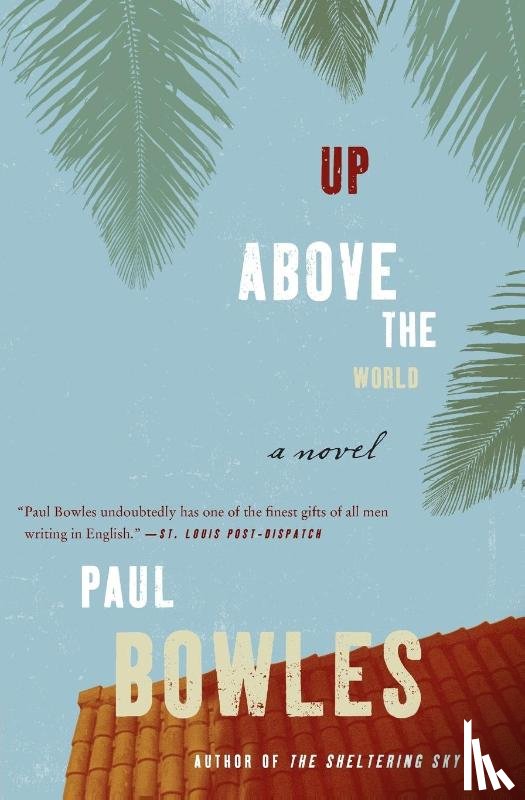 Bowles, Paul - Up Above the World