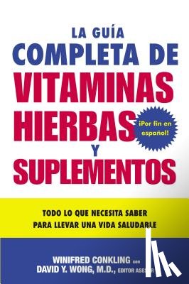 Conkling, Winifred, Wong, David Y - La Guia Completa de Vitaminas, Hierbas Y Suplementos