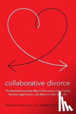 Tesler, Pauline H. - Collaborative Divorce: The Revolutionary New Way to Restructure Your Family, Resolve Legal Issues, and Move on with Your Life