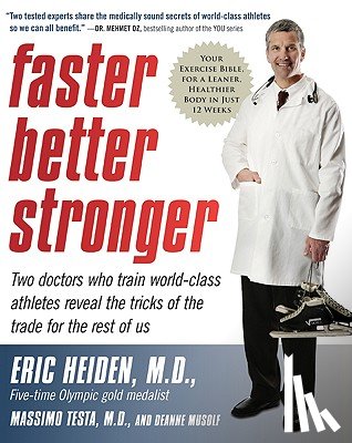 Heiden, Eric - Faster, Better, Stronger: Your Exercise Bible, for a Leaner, Healthier Body in Just 12 Weeks