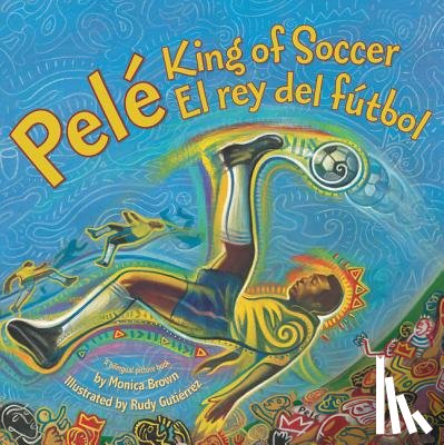 Brown, Monica - Pele, King of Soccer/Pele, El Rey del Futbol