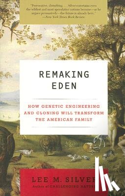 Silver, Lee M. - Remaking Eden