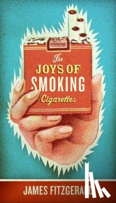 Fitzgerald, James - The Joys of Smoking Cigarettes