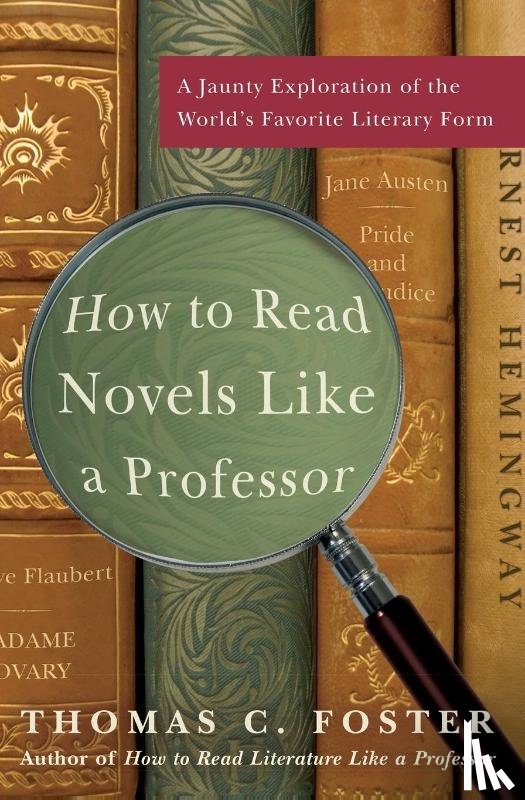Foster, Thomas C. - How to Read Novels Like a Professor