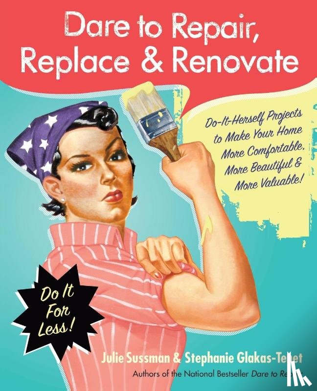 Sussman, Julie, Glakas-Tenet, Stephanie - Dare to Repair, Replace & Renovate