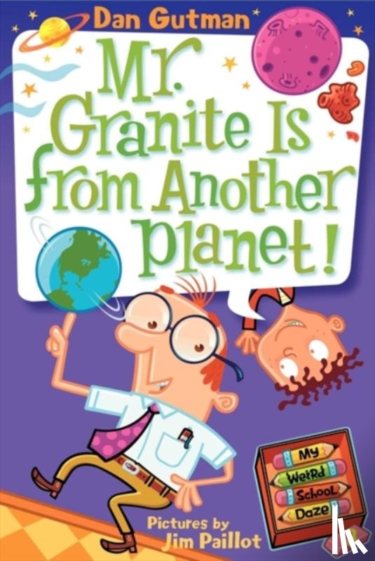 Gutman, Dan - My Weird School Daze #3: Mr. Granite Is from Another Planet!