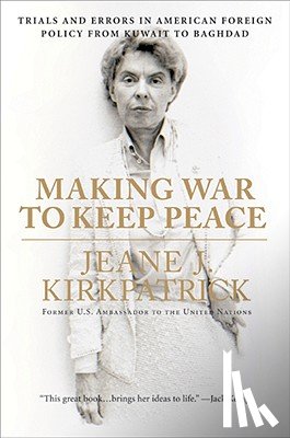 Kirkpatrick, Jeane J. - Making War to Keep Peace