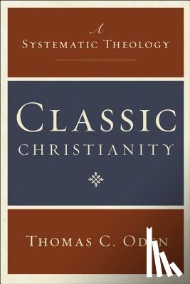 Oden, Thomas C - Classic Christianity