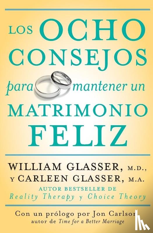 Glasser, Carleen, Glasser, William - Los Ocho Consejos Para Mantener Un Matrimonio Feliz = Eight Lessons for a Happier Marriage