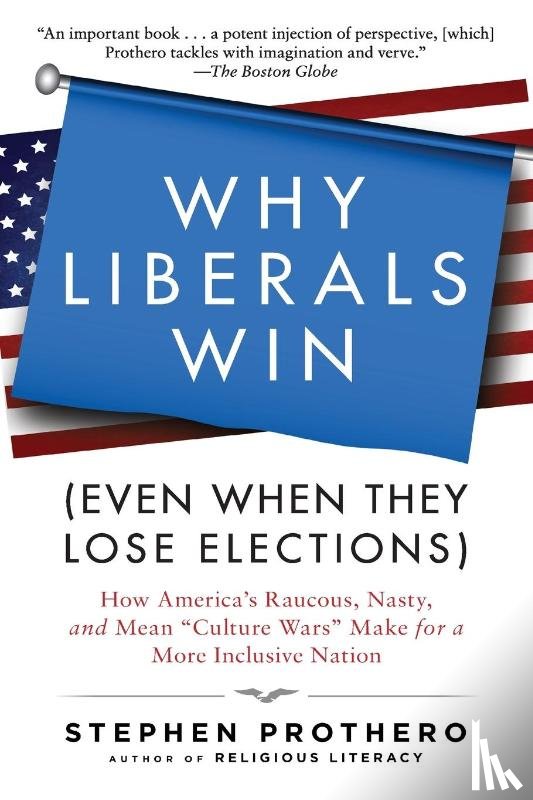 Prothero, Stephen - Why Liberals Win (Even When They Lose Elections)