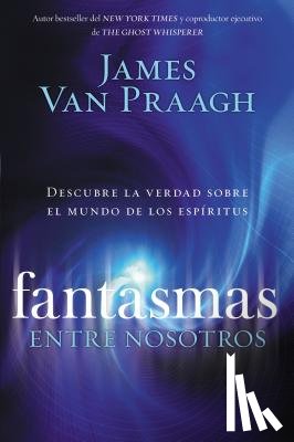 Van Praagh, James - Fantasmas Entre Nosotros