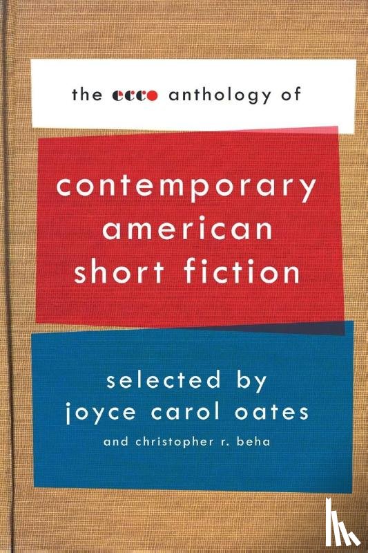 Oates, Joyce Carol, Beha, Christopher R. - The Ecco Anthology of Contemporary American Short Fiction