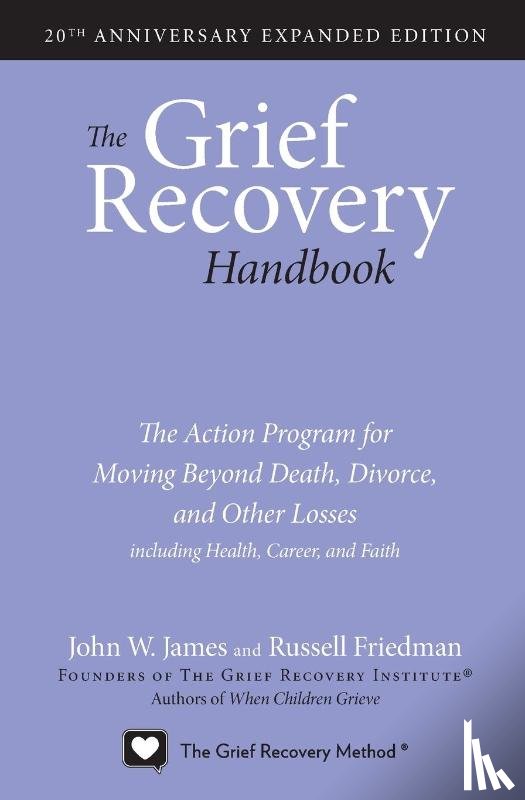 James, John W., Friedman, Russell - The Grief Recovery Handbook, 20th Anniversary Expanded Edition