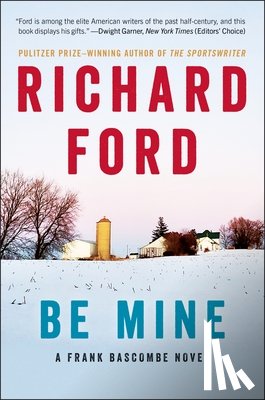 Ford, Richard - Be Mine: A Frank Bascombe Novel