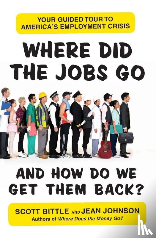 Bittle, Scott, Johnson, Jean - Where Did the Jobs Go--and How Do We Get Them Back?