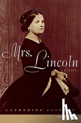 Clinton, Catherine - Mrs. Lincoln: A Life