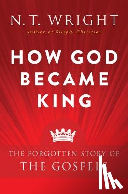 Wright, N. T. - How God Became King
