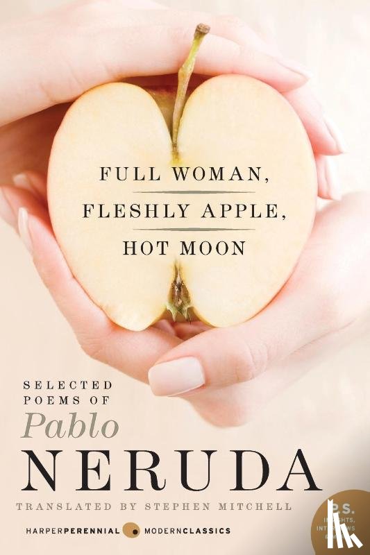 Neruda, Pablo, Mitchell, Stephen - Full Woman, Fleshly Apple, Hot Moon