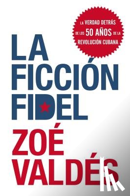 Zoe Valdes - La Ficcion Fidel