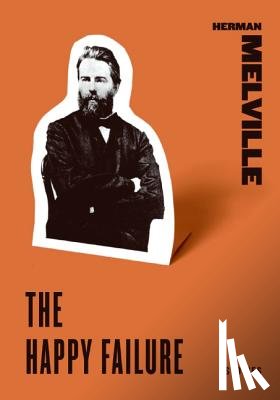 Melville, Herman - The Happy Failure