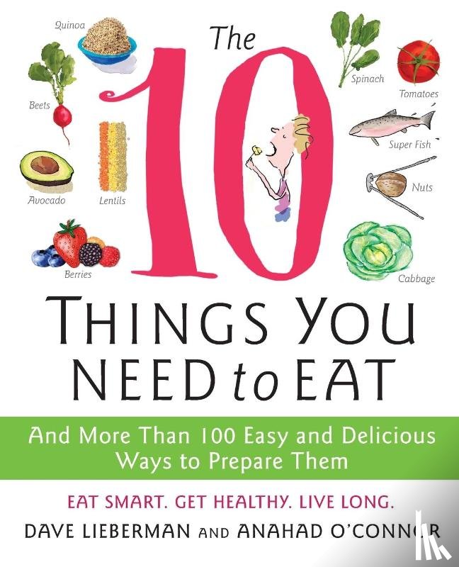 O'Connor, Anahad, Lieberman, Dave - The 10 Things You Need to Eat