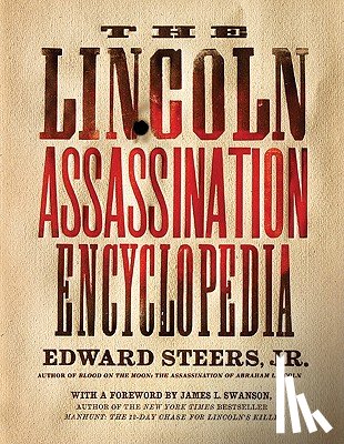 Edward Steers, Jr. - The Lincoln Assassination Encyclopedia