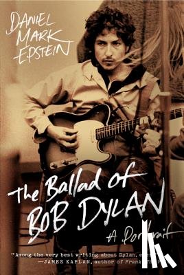 Epstein, Daniel Mark - The Ballad of Bob Dylan