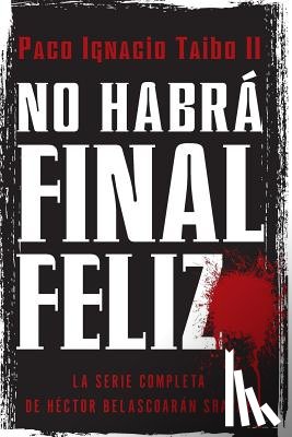 Taibo, Paco Ignacio - No Habra Final Feliz