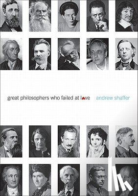 Shaffer, Andrew - Great Philosophers Who Failed at Love